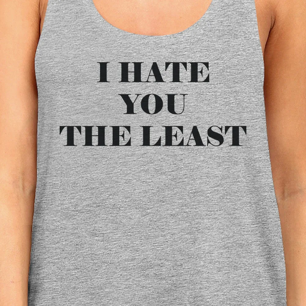 I Have You The Least Womens Graphic Tanks Funny Sleeveless T Shirts